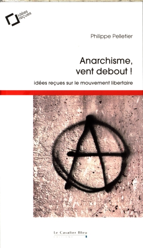 [8263929]  Anarchisme, vent debout ! : idées reçues sur le mouvement libertaire 