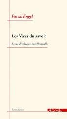 VICES DU SAVOIR -LES- ESSAI D'ETHIQUE INTELLECTUELLE