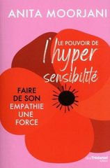 POUVOIR DE L'HYPERSENSIBILITE -LE- FAIRE DE SON EMPATHIE UNE FORCE