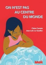 ON N'EST PAS AU CENTRE DU MONDE