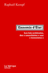 ENNEMIS D'ETAT - LES LOIS SCELERATES DES ANARCHISTES AUX TERRORISTES