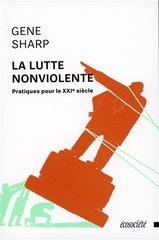 LUTTE NONVIOLENTE -LA- PRATIQUES POUR LE XXIE SIECLE