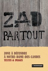 ZAD PARTOUT ZONE A DEFENDRE A NOTRE-DAME-DES-LANDES TEXTES &amp; IMAGES