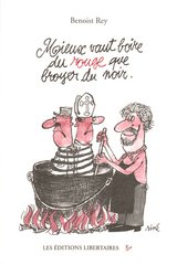 MIEUX VAUT BOIRE DU ROUGE QUE BROYER DU NOIR