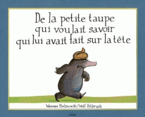 [8244302]  De la petite taupe qui voulait savoir qui lui avait fait sur la tête 